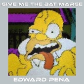 Edward Pena - Give Me the Bat Marge