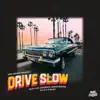 Drive Slow (feat. P.MO, ELLIS! & OB3A$T) - Single album lyrics, reviews, download