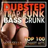 Dubstep Trap Funk Bass Crunk Top 100 Best Selling Chart Hits + DJ Mix album lyrics, reviews, download