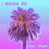 Stream & download I Wanna Be - Single