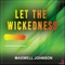 Let the Wickedness - Maxwell Johnson lyrics