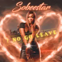 I No Go Leave (feat. Matador) - Single by Sobeestar album reviews, ratings, credits