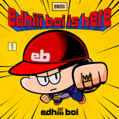 edhiii boi is here - edhiii boi