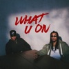 What U On - Single