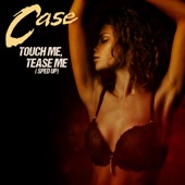 Case - Touch Me, Tease Me (Re-Recorded)