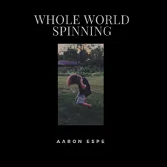 Whole World Spinning - Single by Aaron Espe album reviews, ratings, credits