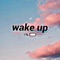 Wake Up - LeoExVacio lyrics