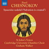 Spaseniye sodelal (Salvation is Created), Op. 25 No. 5 - St. John's Voices, Cambridge University Chamber Choir & Graham Walker