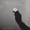Satie: Gymnopédies & Gnossiennes album lyrics, reviews, download