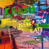 Kadosh & Yost Koen - Never Too Late (feat. Moodintrigo & Melödisch)