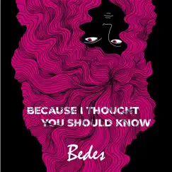 Because I Thought You Should Know - Single by Bedes album reviews, ratings, credits