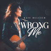 Kate Dulcich - Wrong Me