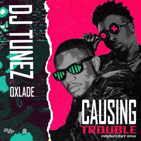 Causing Trouble (feat. Oxlade) - Single - DJ Tunez