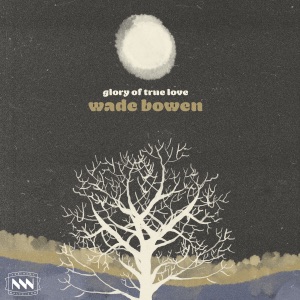 Wade Bowen - Glory of True Love - Line Dance Music