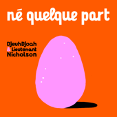 Né quelque part - DjeuhDjoah & Lieutenant Nicholson