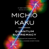 Quantum Supremacy: How the Quantum Computer Revolution Will Change Everything (Unabridged) - Michio Kaku