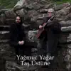 Yağmur Yağar Taş Üstüne - Single album lyrics, reviews, download