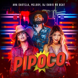 Ana Castela, Melody & Dj Chris No Beat - Pipoco - 排舞 音樂