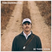 Tom Harrington - Be There Soon