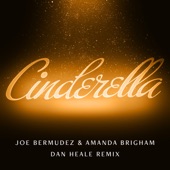 Joe Bermudez, Amanda Brigham - Cinderella (Dan Heale Remix Radio Edit) - Dan Heale Remix Radio Edit