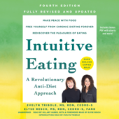 Intuitive Eating, 4th Edition: A Revolutionary Anti-Diet Approach - Evelyn Tribole, MS, RDN, CEDRD-S &amp; Elyse Resch, MS, RDN, CEDRD-S, FAND Cover Art