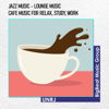 Jazz Music - Lounge Music - Cafe Music For Relax, Study, Work - Dan Alexandru