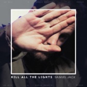 Samuel Jack - Kill All the Lights