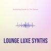 Lounge Luxe Synths - Enchanting Sounds for Chic Spaces