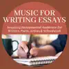 Music for Writing Essays - Inspiring Instrumental Ambience for Writers, Poets, Artists & Schoolwork album lyrics, reviews, download