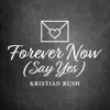 Forever Now (Say Yes) - Single album lyrics, reviews, download