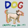 Dog (Made Me Do It) - Single