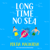 Long Time No Sea - Portia MacIntosh