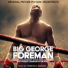 Big George Foreman: The Miraculous Story of the Once and Future Heavyweight Champion of the World (Original Motion Picture Soundtrack)