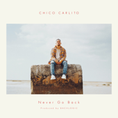 Never Go Back - CHICO CARLITO