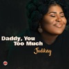 Daddy, You Too Much - Single