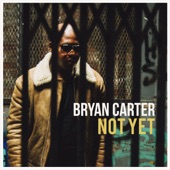 Bryan Carter - Not Yet