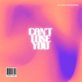 Elijah Rosario - Can't Lose You