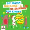 Die besten Frühlings- & Osterlieder für Kinder (2022) album lyrics, reviews, download