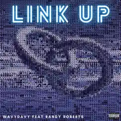 Link Up (feat. Randy Roberts) - Single by WavyDavy album reviews, ratings, credits