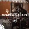 The Bones of J.R. Jones OurVinyl Sessions - Single album lyrics, reviews, download