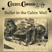 Cheryl Cawood - Bullet in the Cabin Wall