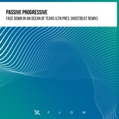 Passive Progressive - Face Down in an Ocean of Tears (LTN, Ghostbeat Remix)