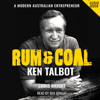 Rum & Coal: Ken Talbot: A Modern Australian Entrepreneur (Unabridged) - Chris Wright