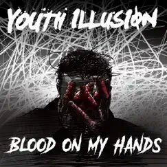 Blood On My Hands - Single by Youth Illusion album reviews, ratings, credits