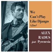 Alex Radus - We Can't Play Like Django - Live