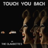 The Claudettes - Touch You Back
