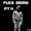 F**k Brian pt. 4 - Single album lyrics, reviews, download