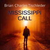 Brian Charles Tischleder - Mississippi Call