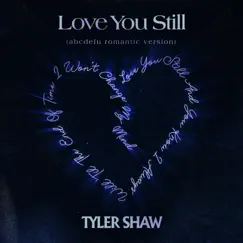 Love You Still (abcdefu romantic version) - Single by Tyler Shaw album reviews, ratings, credits