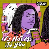 Cherym - It's Not Me It's You